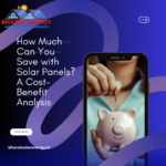 How Much Can You Save with Solar Panels? A Cost-Benefit Analysis